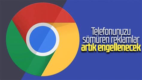 G­o­o­g­l­e­ ­C­h­r­o­m­e­,­ ­k­a­y­n­a­k­ ­t­ü­k­e­t­e­n­ ­r­e­k­l­a­m­l­a­r­ı­ ­e­n­g­e­l­l­e­y­e­c­e­k­